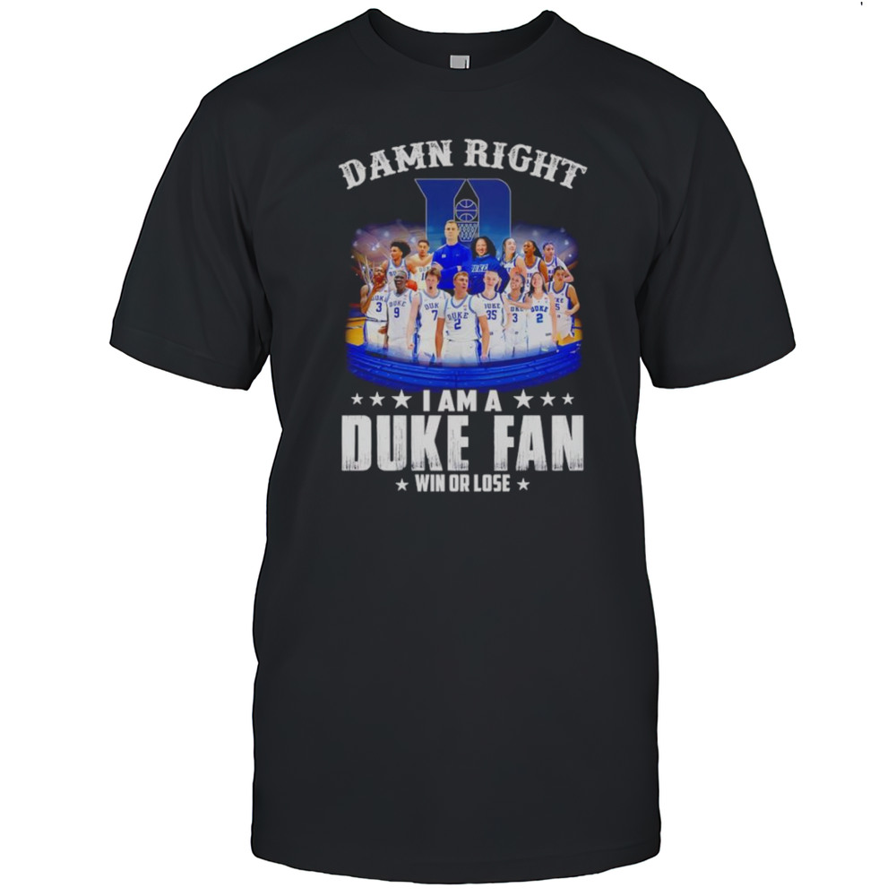 Damn Right I Am A Duke Fan Win Or Lose Mens And Womens Basketball Shirt