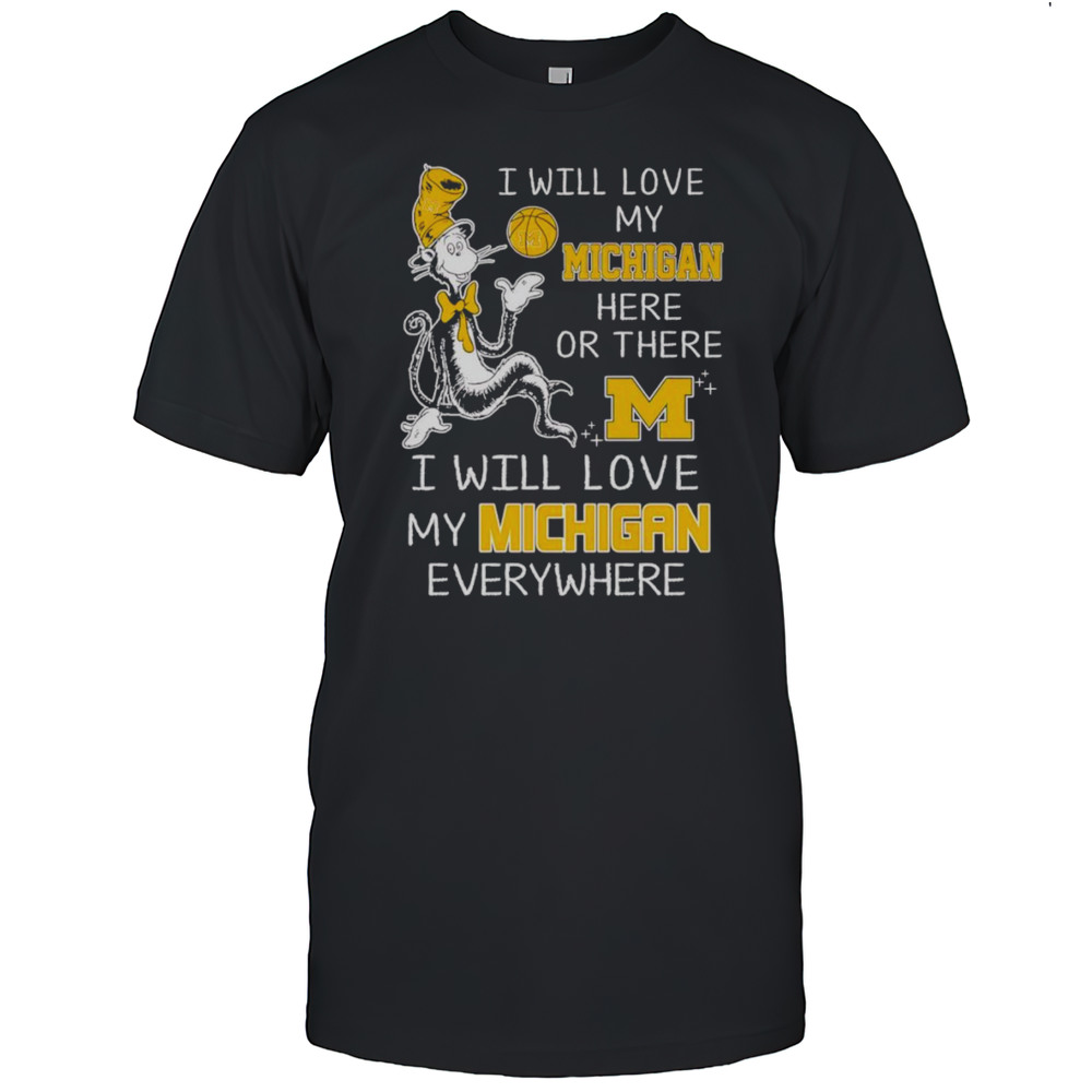 Dr Seuss I Will Love My Michigan Here Or There I Will Love My Michigan Everywhere Shirt