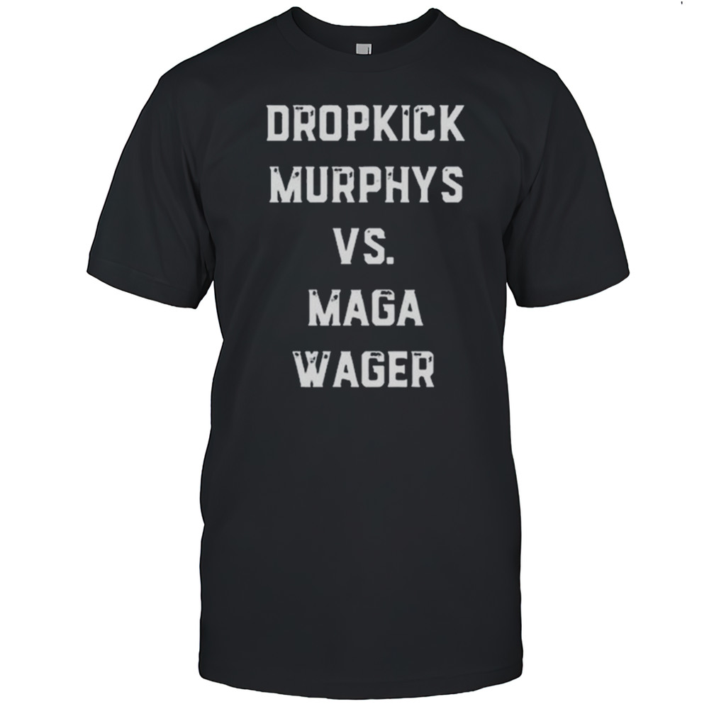 Dropkick Murphys VS Maga Wager Shirt