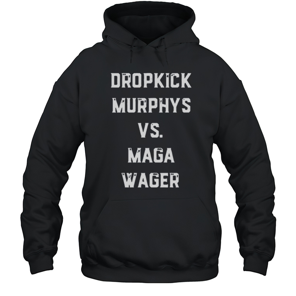 Dropkick Murphys VS Maga Wager Shirt Unisex Hoodie
