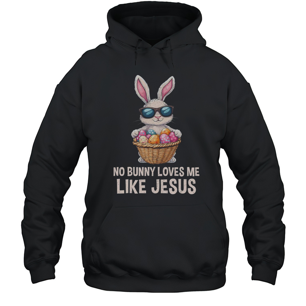 Easter No Bunny Loves Me Like Jesus Christian Kids Girls Shirt Unisex Hoodie