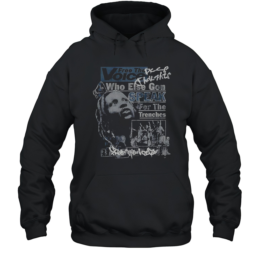 Free The Voice Who Else Gon Speak For The Trenches Shirt Unisex Hoodie