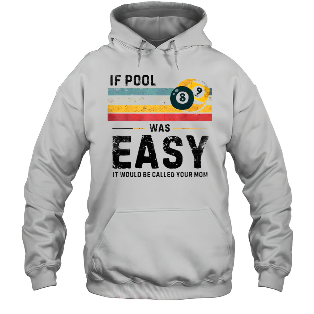 Funny If Pool Was Easy Vintage Snooker Pool Player T-Shirt Unisex Hoodie