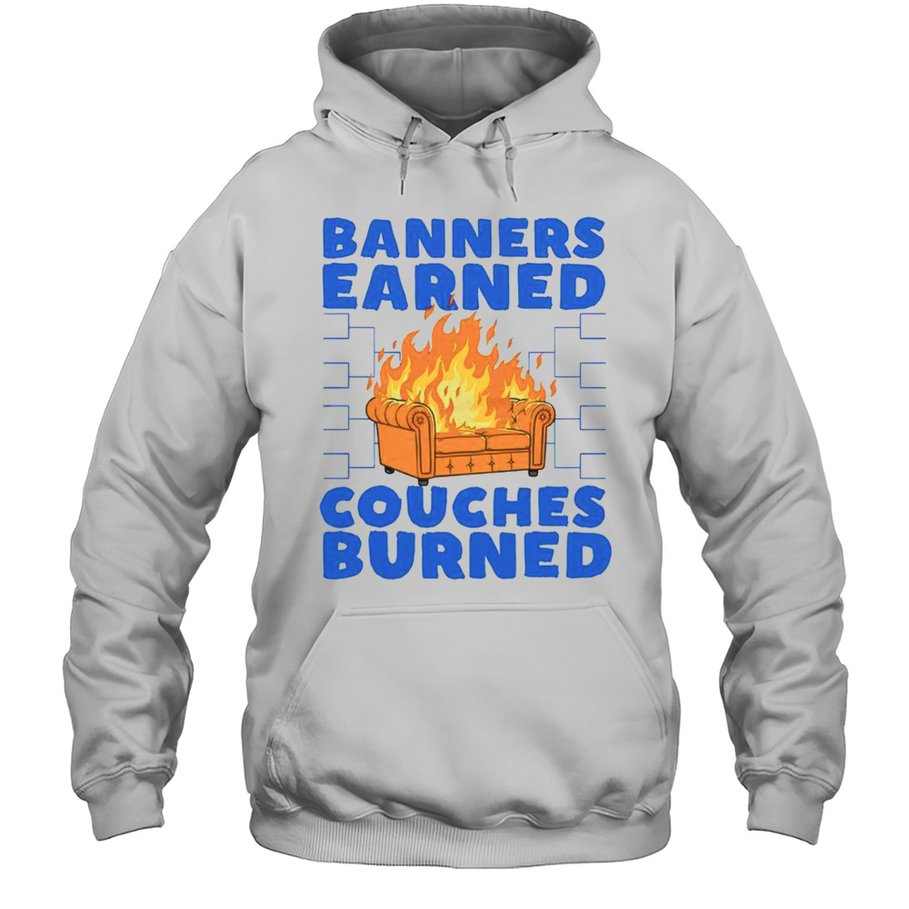 Funny The Banners Earned Couches Burned T-Shirt Unisex Hoodie
