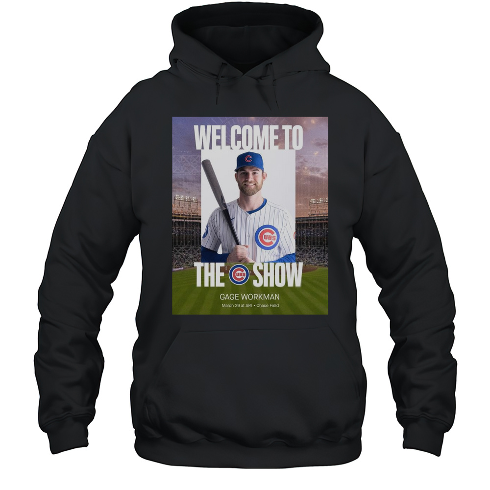 Gage Workman Welcome To The Chicago Cubs MLB Show March 29 2025 At ARI Chase Field T-shirt Unisex Hoodie