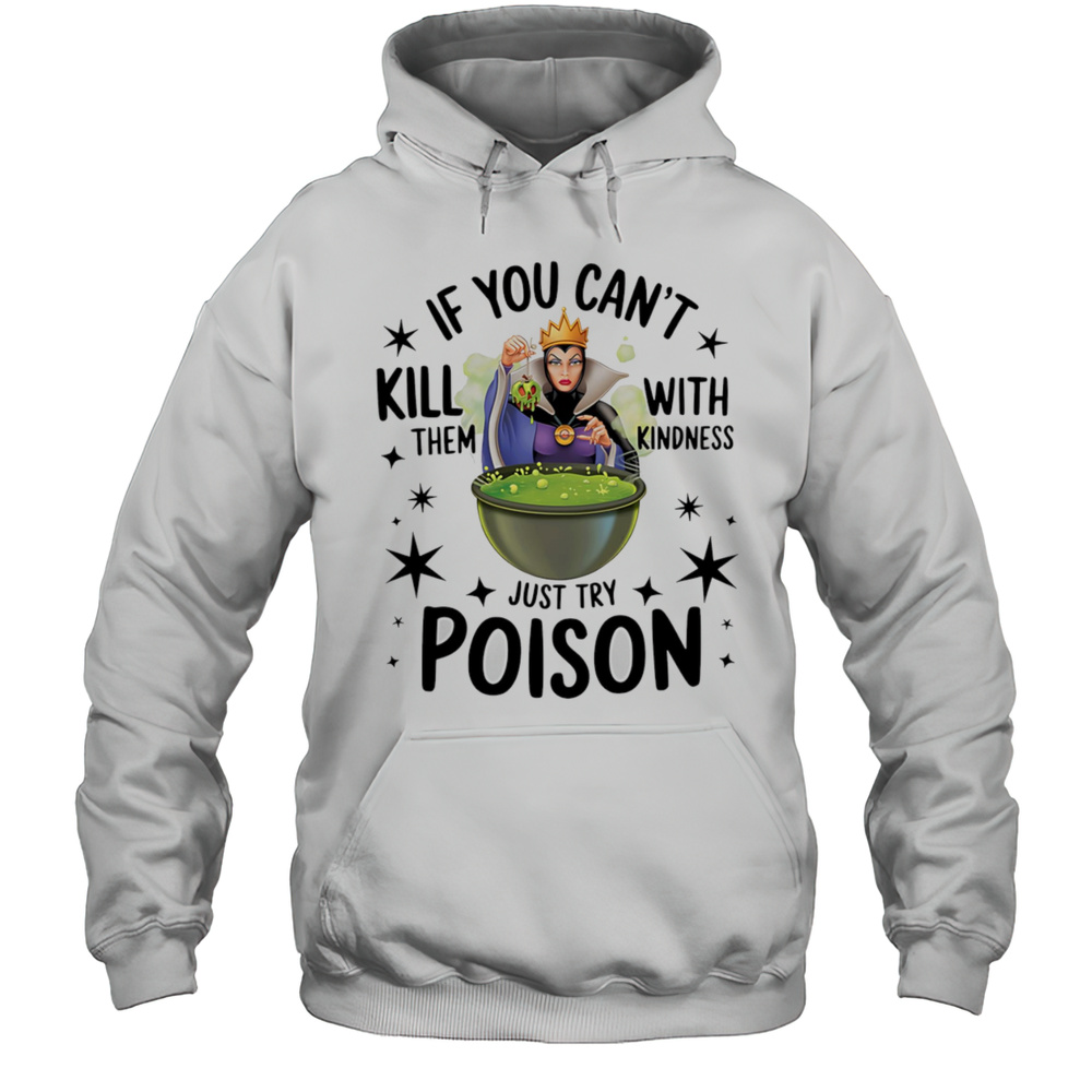 Grimhilde If You Cant Kill Them With Kindness Just Try Poison Shirt Unisex Hoodie