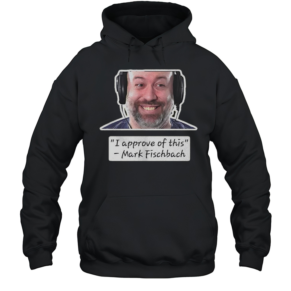 I Approve Of This Mark Fischbach Shirt Unisex Hoodie