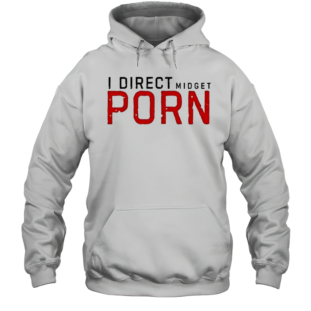 I Direct Midget Porn Shirt Unisex Hoodie