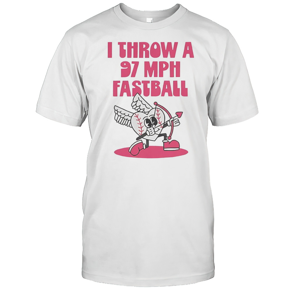 I Throw A 97 MPH Fastball Shirt