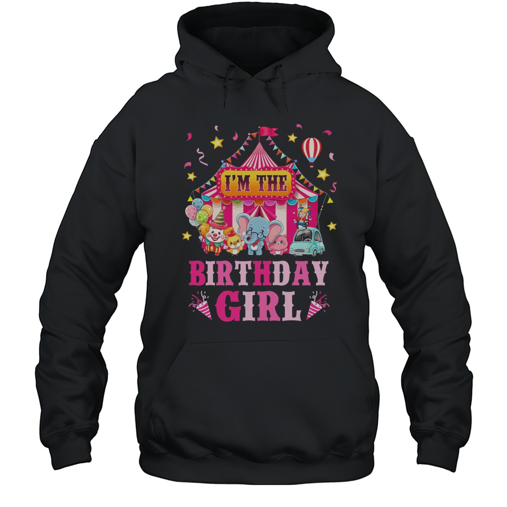 I’m The Birthday Girl Circus Carnival Family Party 1st Bday Shirt Unisex Hoodie