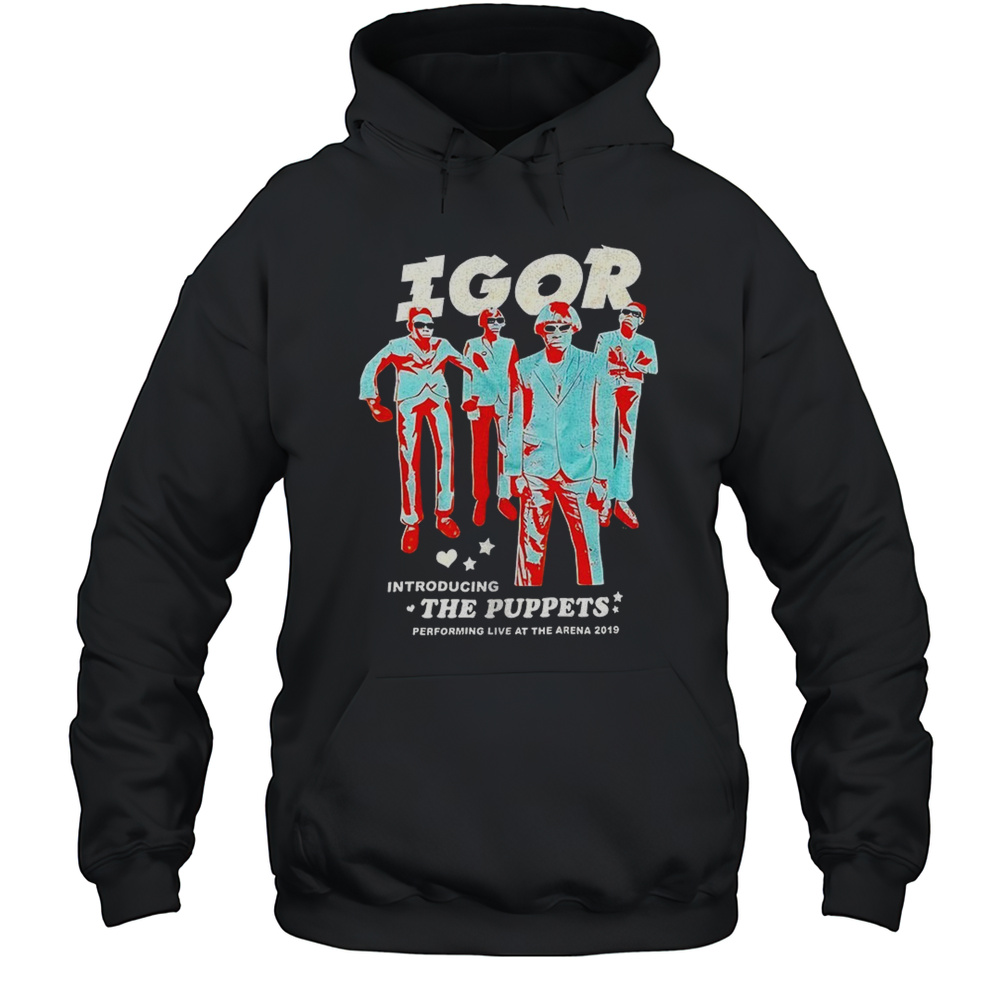 Igor Introducing The Puppets Performing Live At The Arena 2019 Shirt Unisex Hoodie