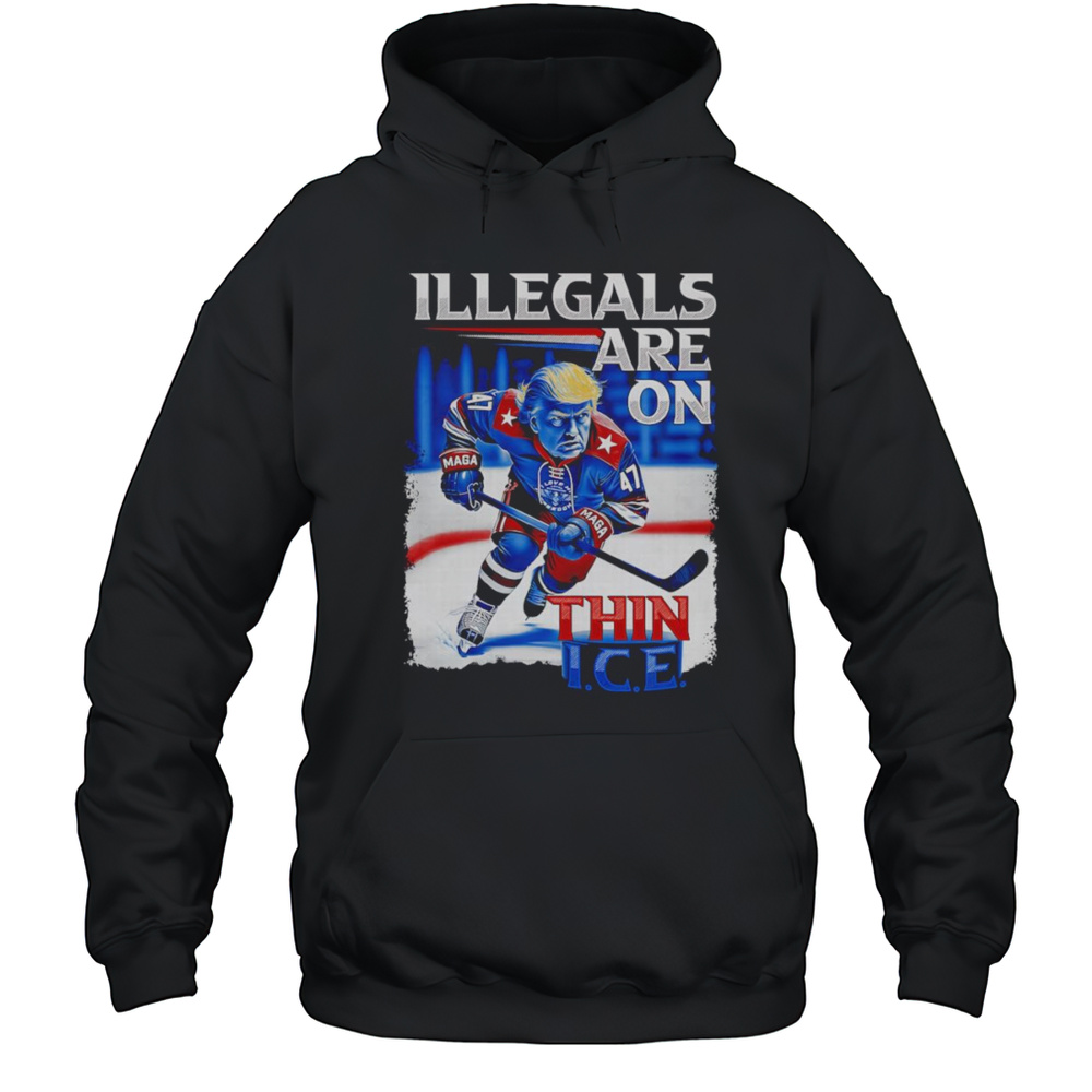 Illegals Are On Thin ICE Trump Shirt Unisex Hoodie