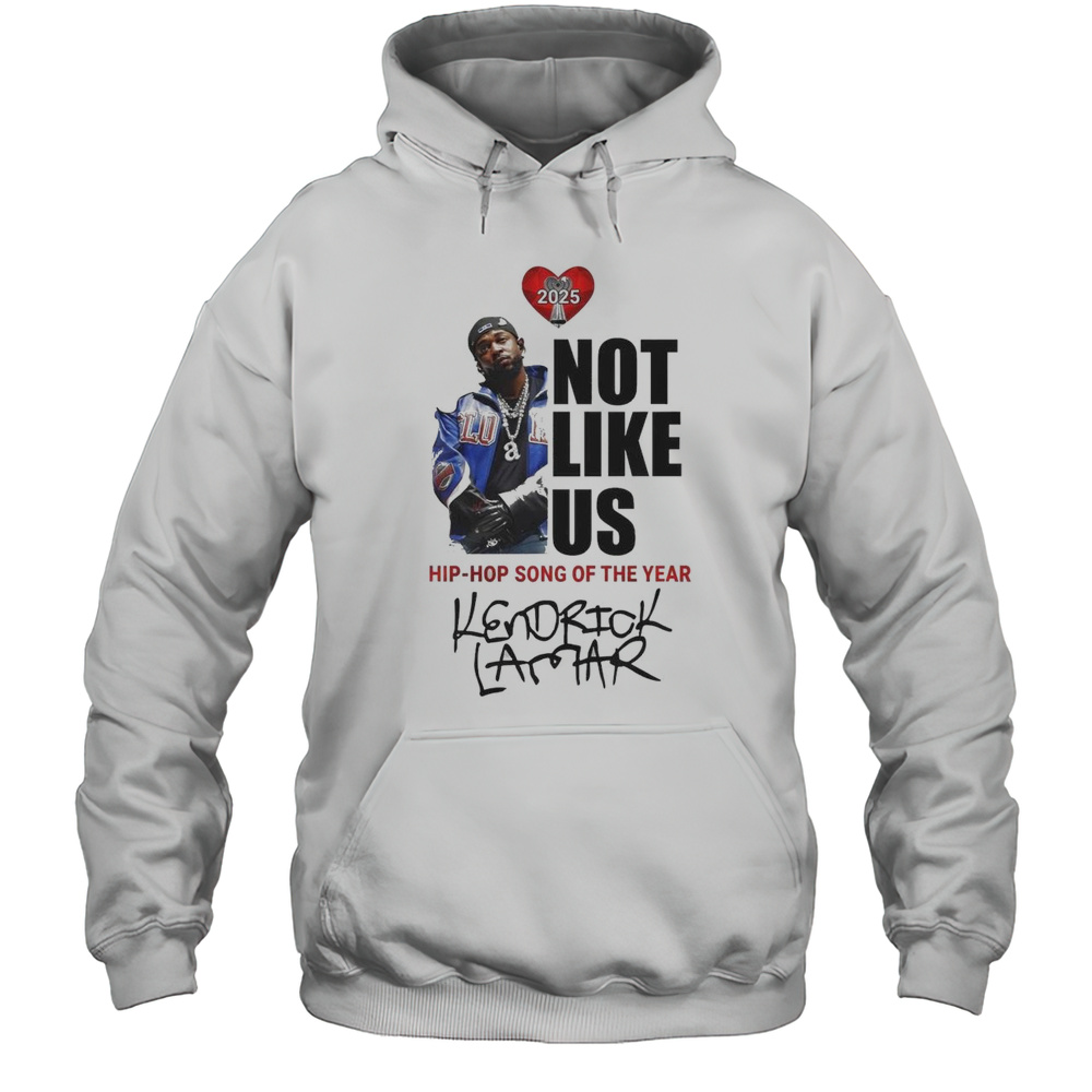 Kendrick Lamar Not Like Us Hip-Hop Song Of The Year 2025 Shirt Unisex Hoodie