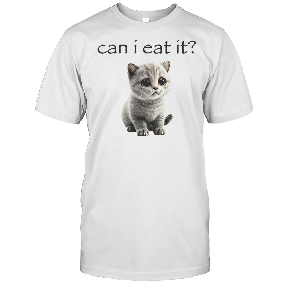 Kitten Can I Eat It Shirt