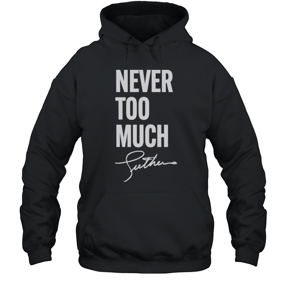 Luther Vandross Never Too Much T-shirt Unisex Hoodie