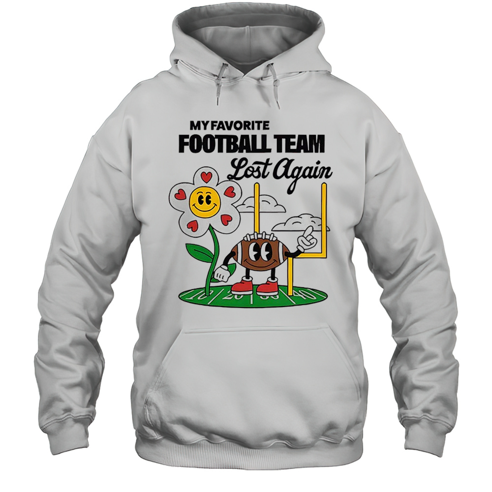 My Favorite Football Team Lost Again Shirt Unisex Hoodie