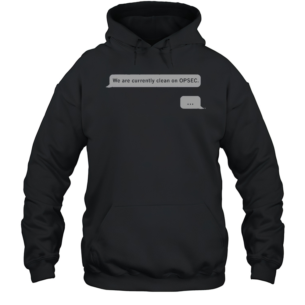 Official We Are Currently Clean On Opsec T-Shirt Unisex Hoodie