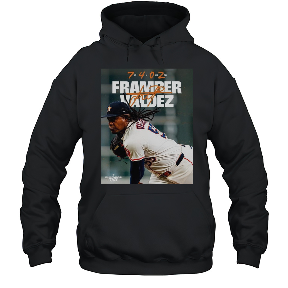Poster Houston Astros Baseball Framber Valdez 7 IP 4K 0 ER 2BB Built For This Signature T-shirt Unisex Hoodie