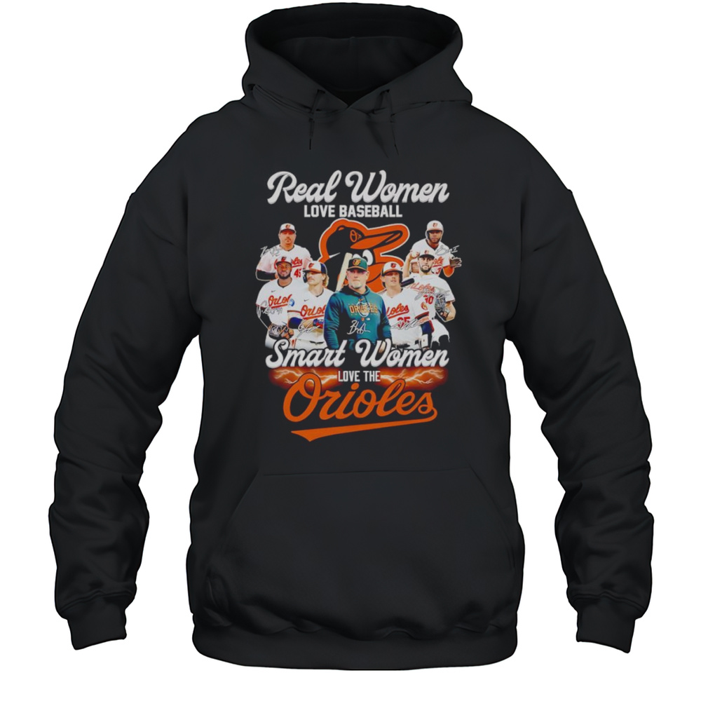 Real Women Love Baseball Smart Women Love The Orioles Coach And Players Shirt Unisex Hoodie
