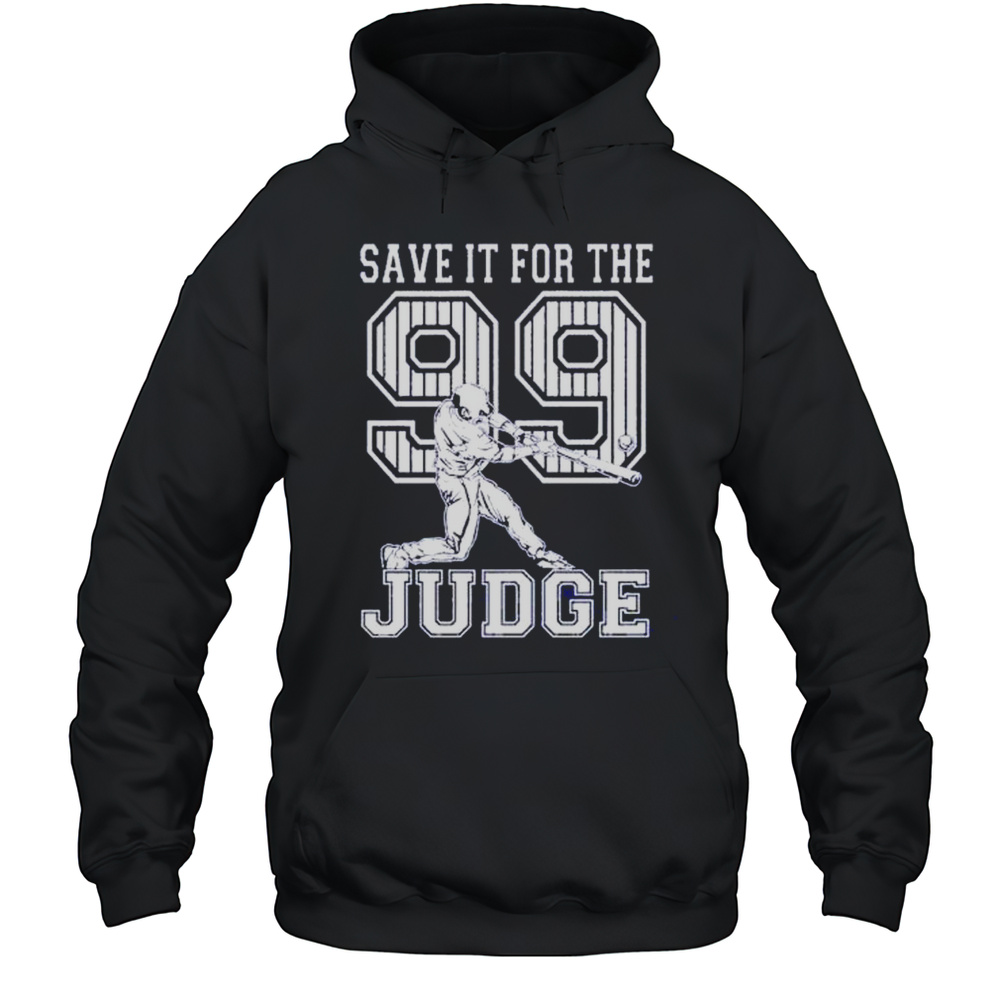 Save It For The Judge 99 Aaron Judge New York Yankees Shirt Unisex Hoodie