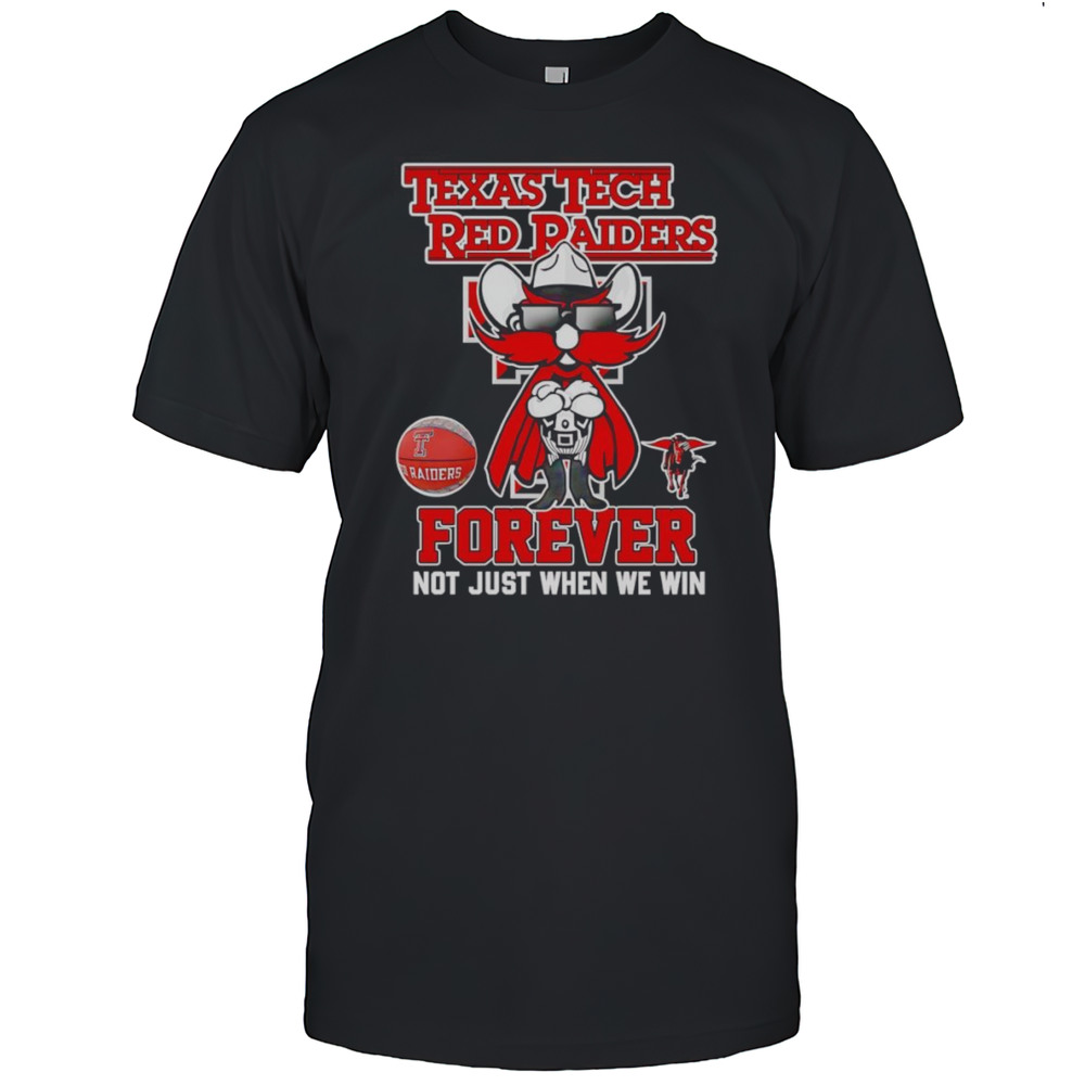 Texas Tech Red Raiders Forever Not Just When We Win Mascot Shirt