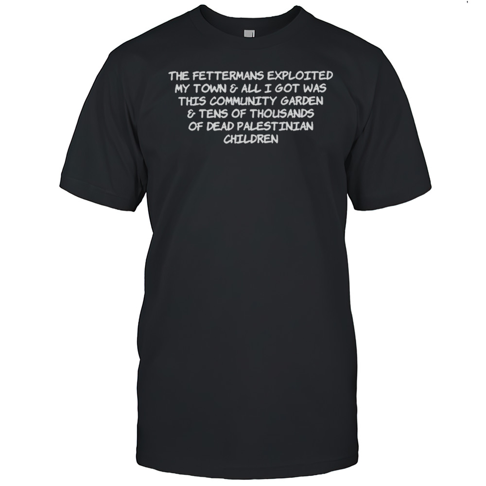 That Radical Social Work Chick The Fettermans Exploited My Town  All I Got Was This Community Garden T-shirt