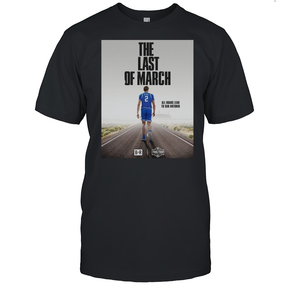 The Last Of March All Roads Lead To San Antonio Duke Blue Devils Mens Basketball NCAA Final Four 2025 T-shirt