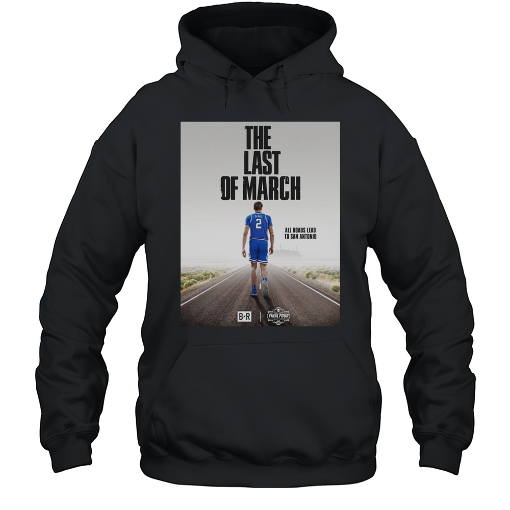The Last Of March All Roads Lead To San Antonio Duke Blue Devils Mens Basketball NCAA Final Four 2025 T-shirt Unisex Hoodie