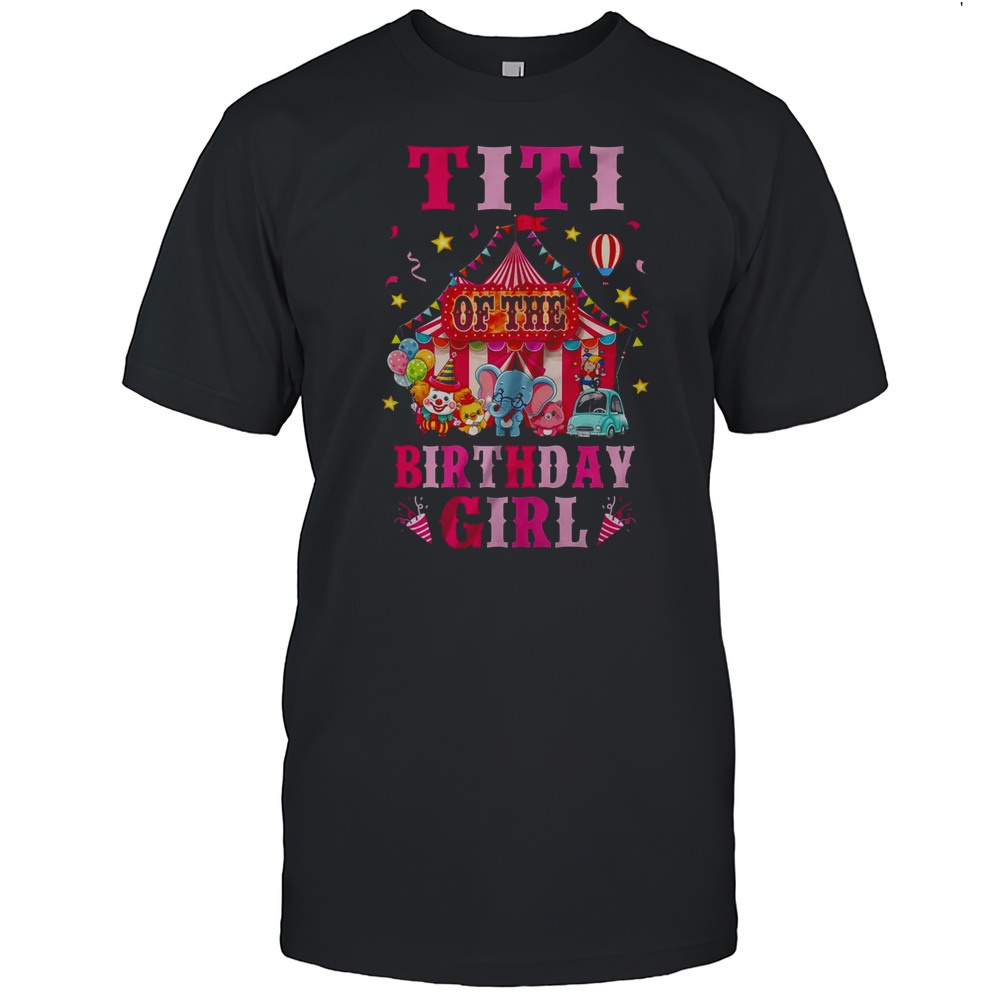 Titi Of The Birthday Girl Circus Carnival Family Party Shirt