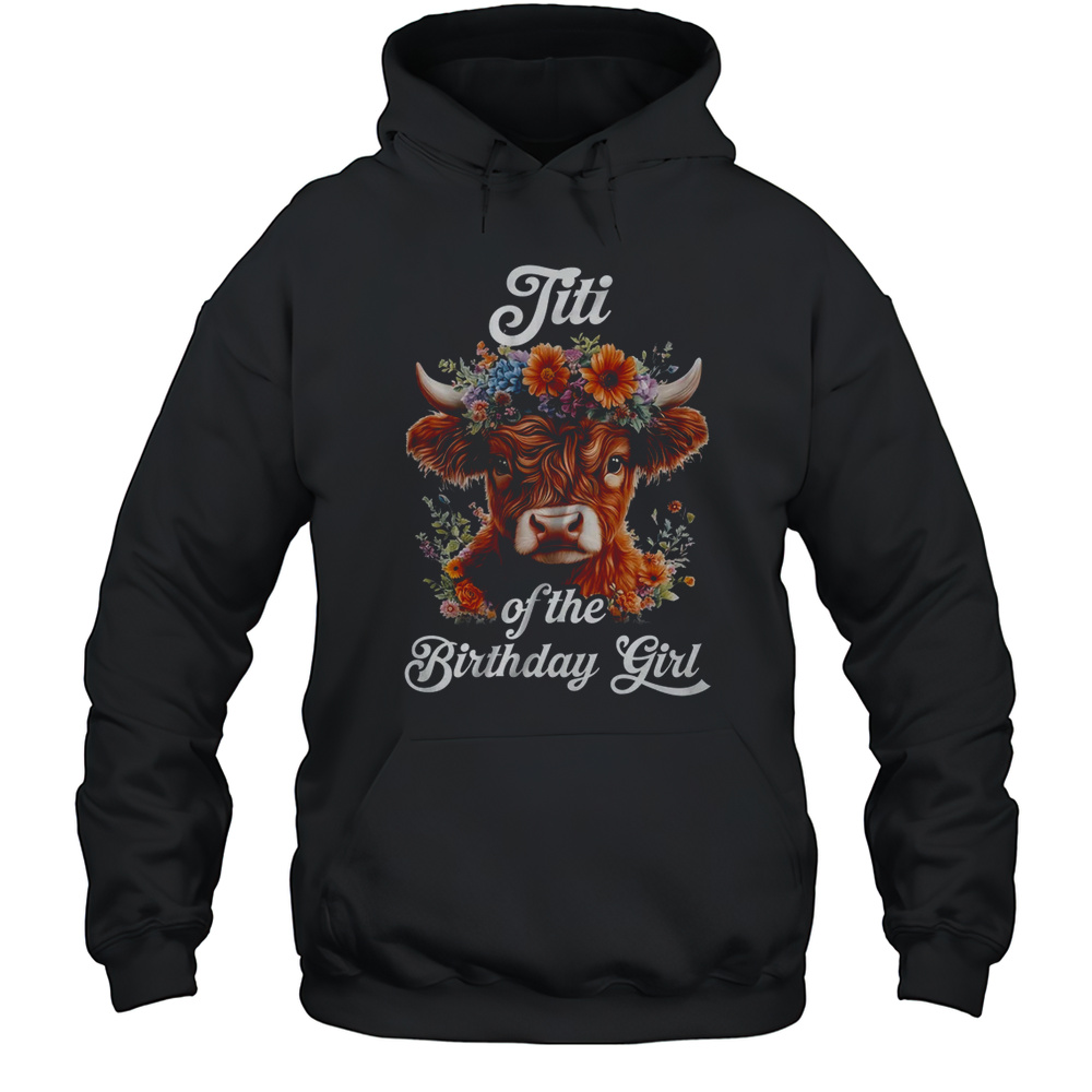 Titi Of The Birthday Girl Highland Cow Farm Family Shirt Unisex Hoodie
