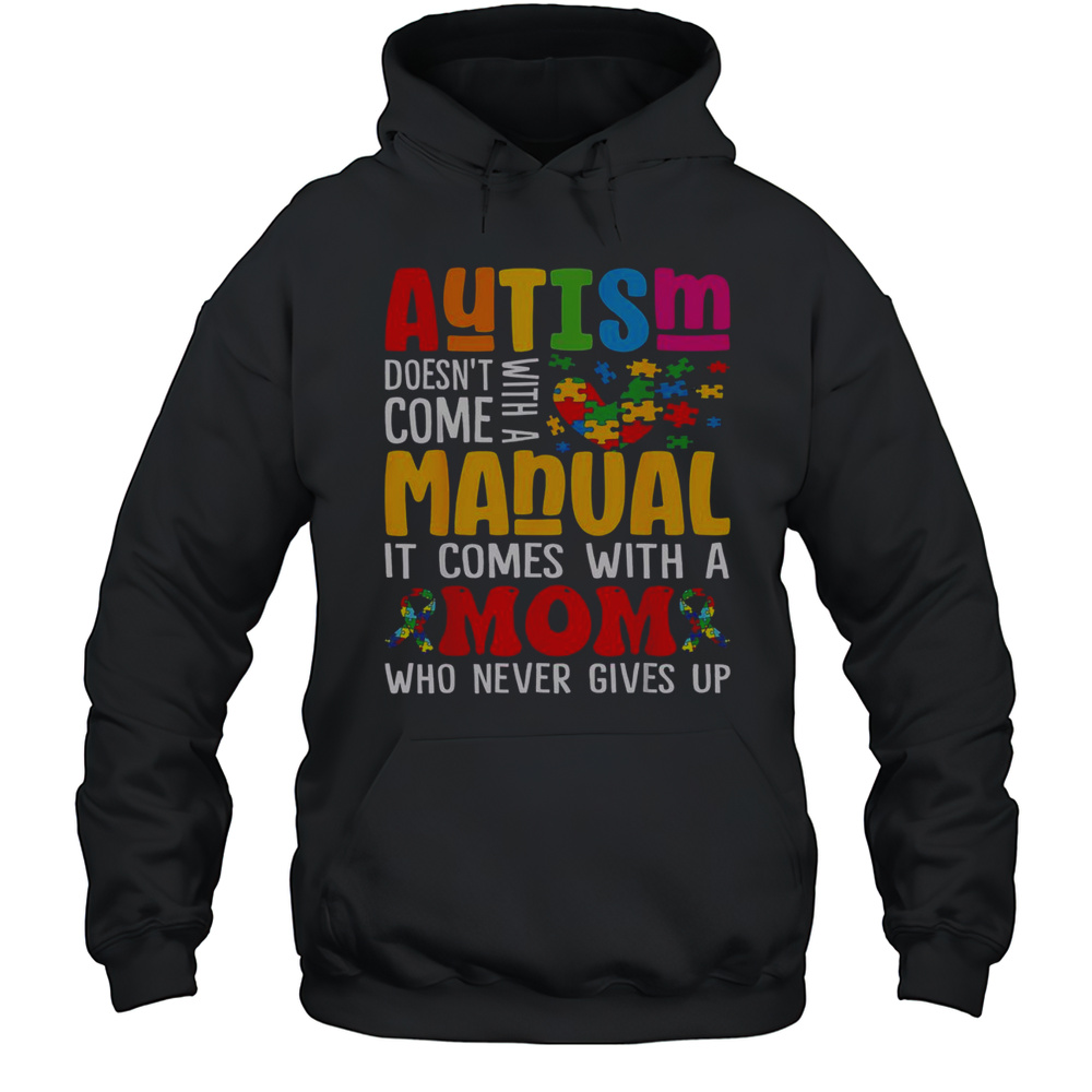 Top Autism Mom Life Doesnt Come With A Manual Autism Awareness T-Shirt Unisex Hoodie