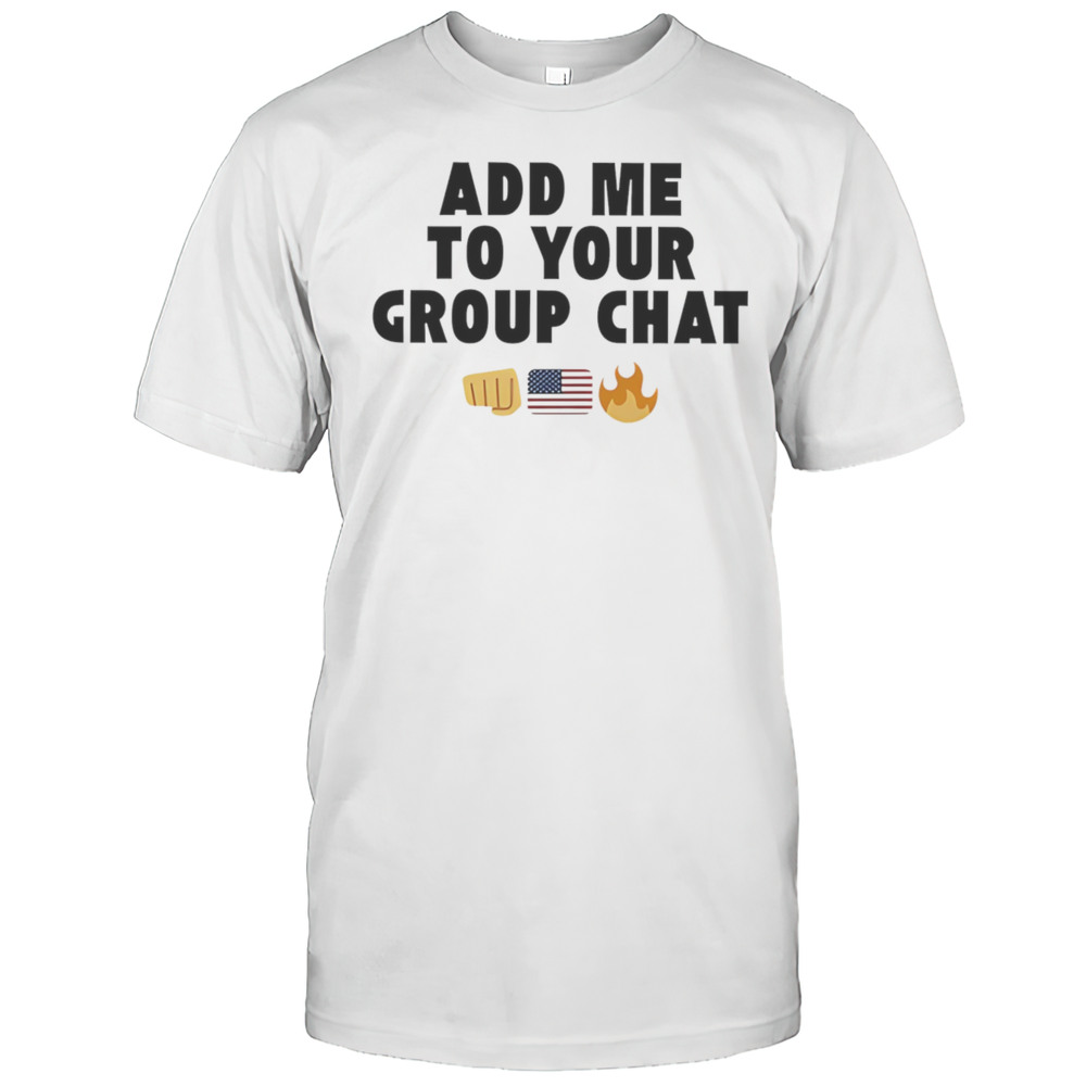 Add Me To Your Group Chat Shirt