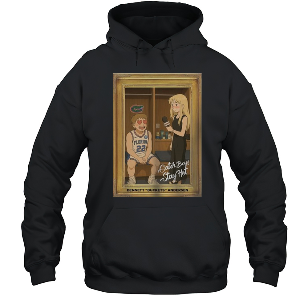Bennett Buckets Andersen Talia Gator Boys Stay Hot Florida Gators Basketball Poster T-shirt Unisex Hoodie