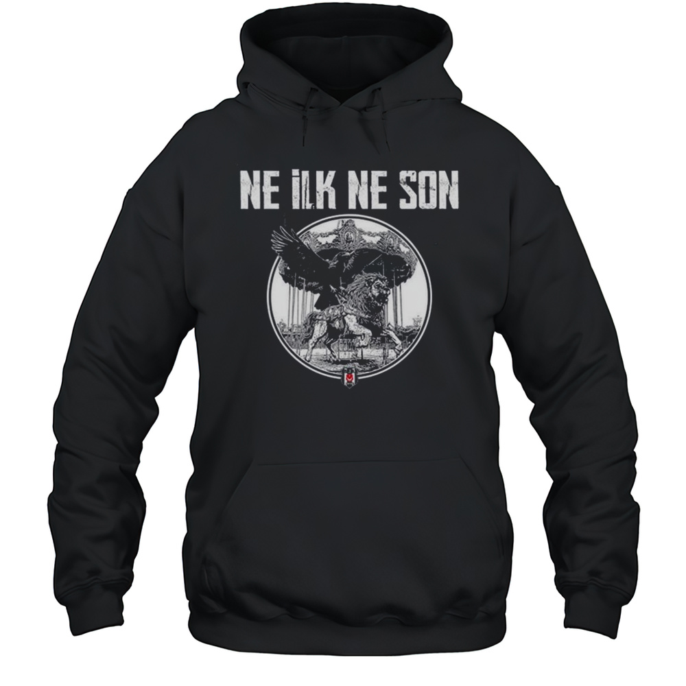 Besiktas Ne ILK Ne Son Shirt Unisex Hoodie
