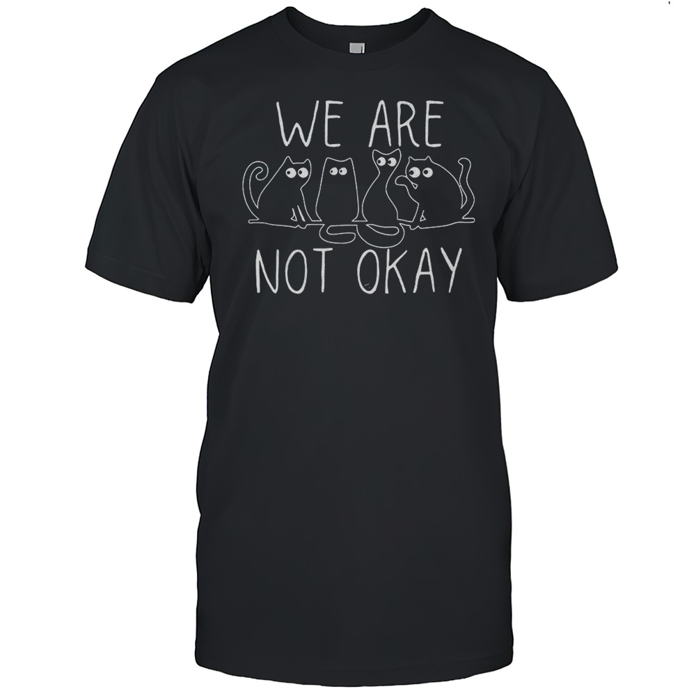 Black Cat We Are Not Okay Shirt