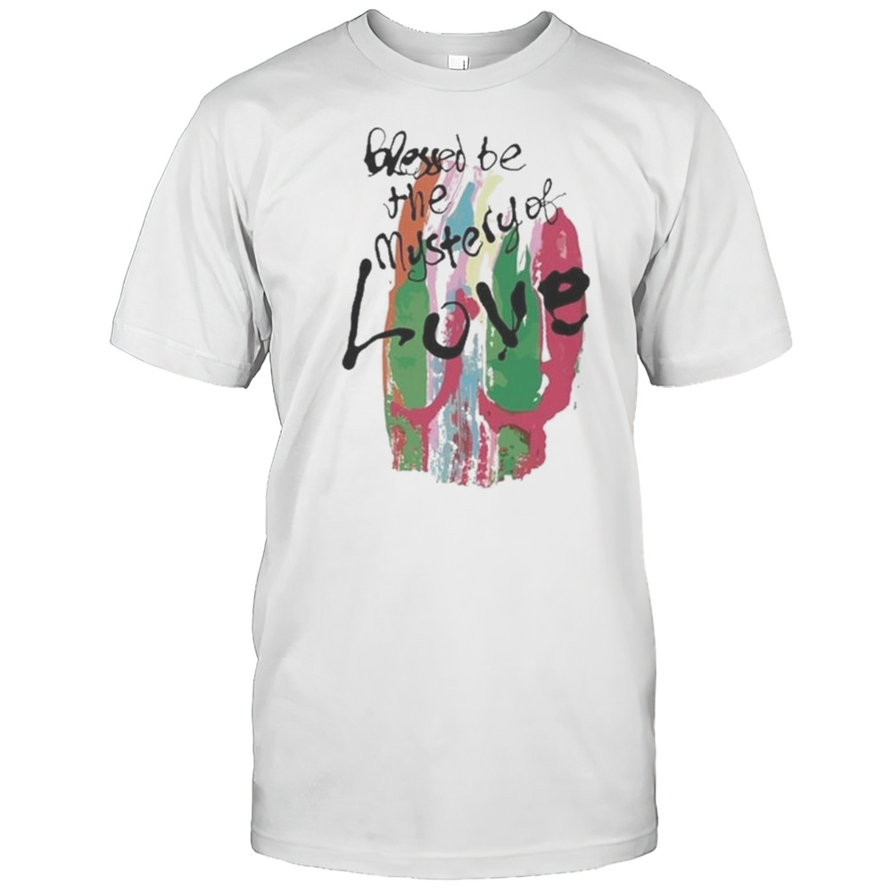 Blessed Be The Mystery Of Love Shirt