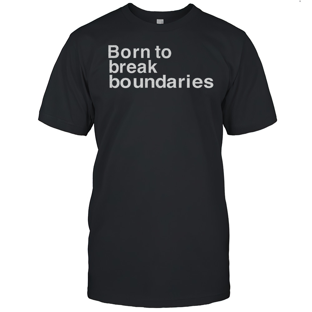 Born To Break Boundaries Shirt