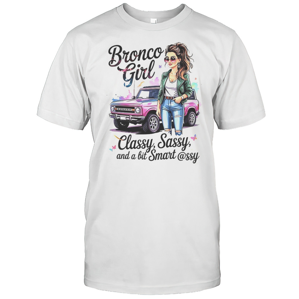 Bronco Girl Classy Sassy And A Bit Smart Assy Shirt