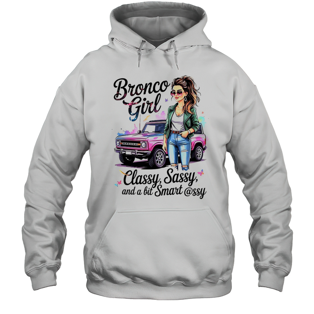 Bronco Girl Classy Sassy And A Bit Smart Assy Shirt Unisex Hoodie