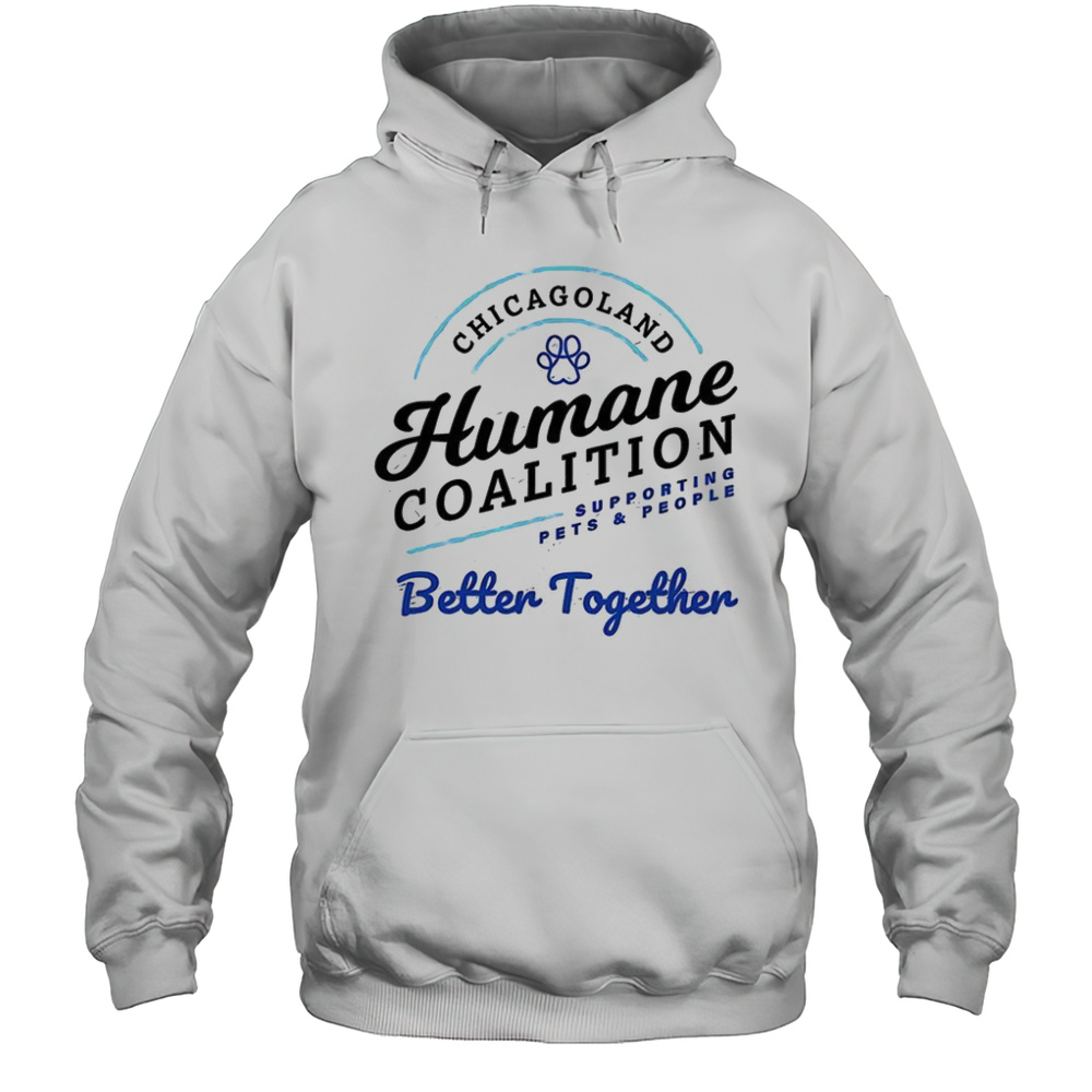 Chicagoland Humane Coalition Better Together Shirt Unisex Hoodie