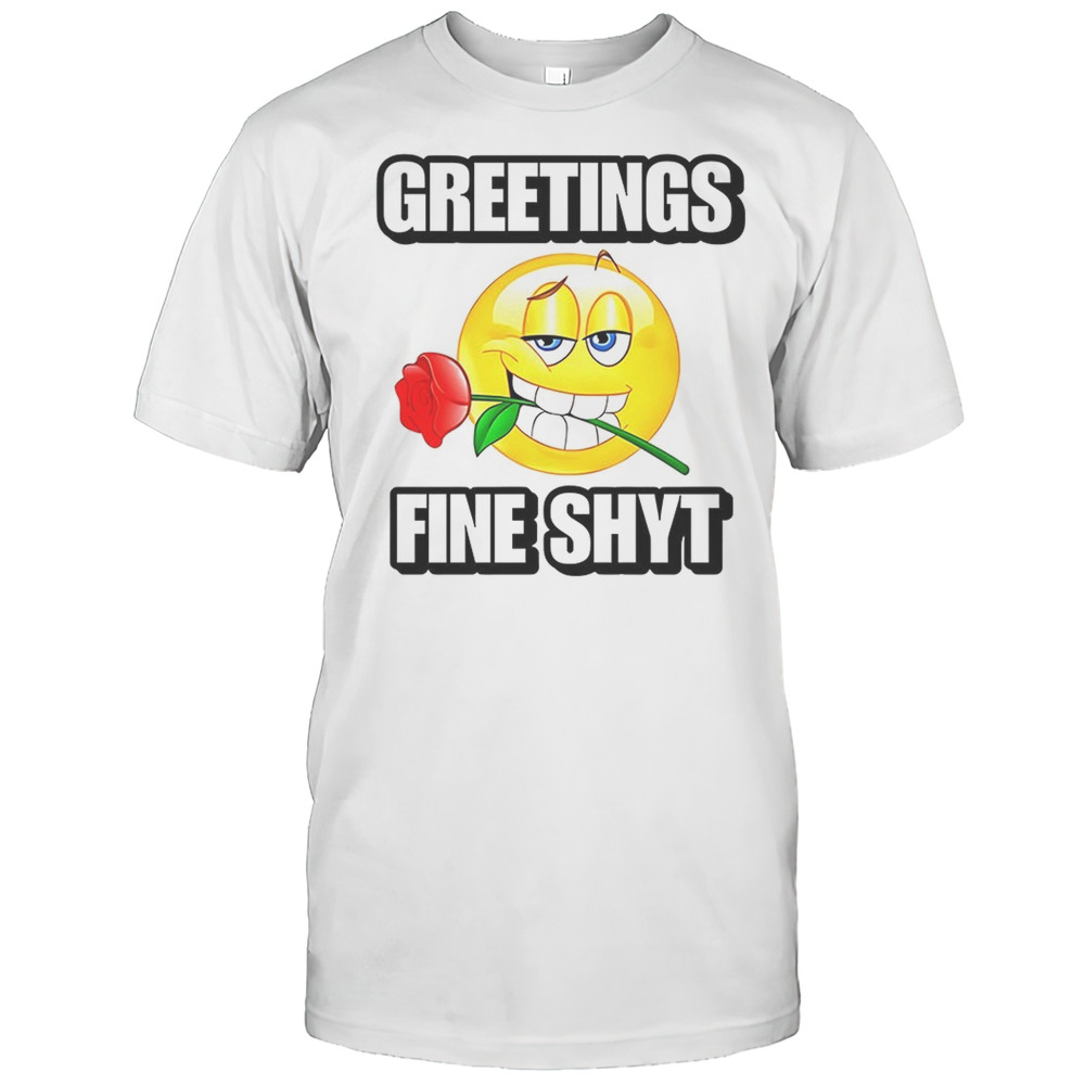 Cringeytees Greetings Fine Shyt Shirt
