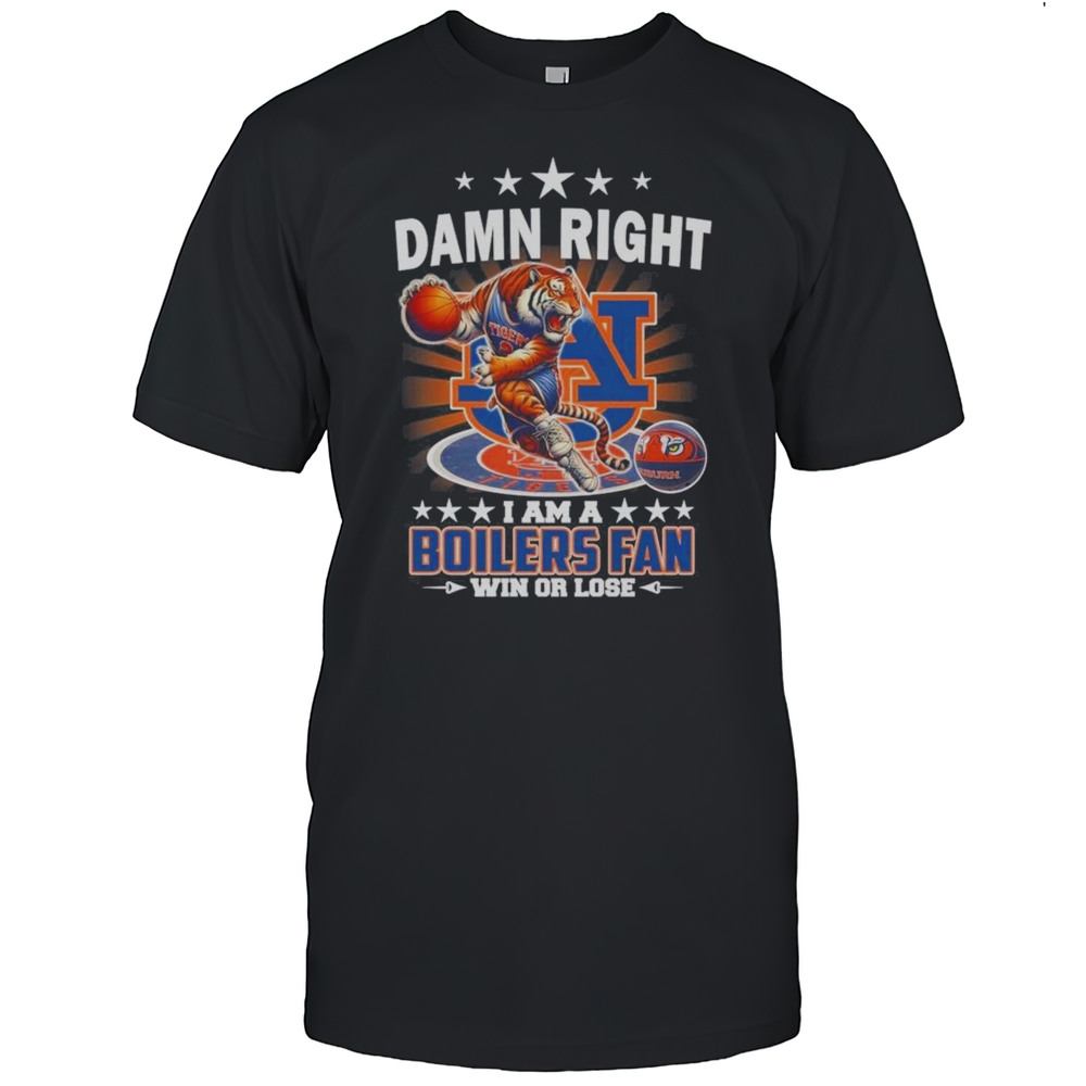 Damn Right I Am A Auburn Tigers Basketball Mascot Fan Win Or Lose 2025 Shirt