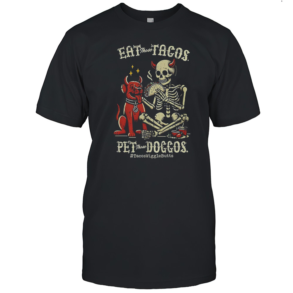 Eat Those Tacos Pet Those Doggos Shirt