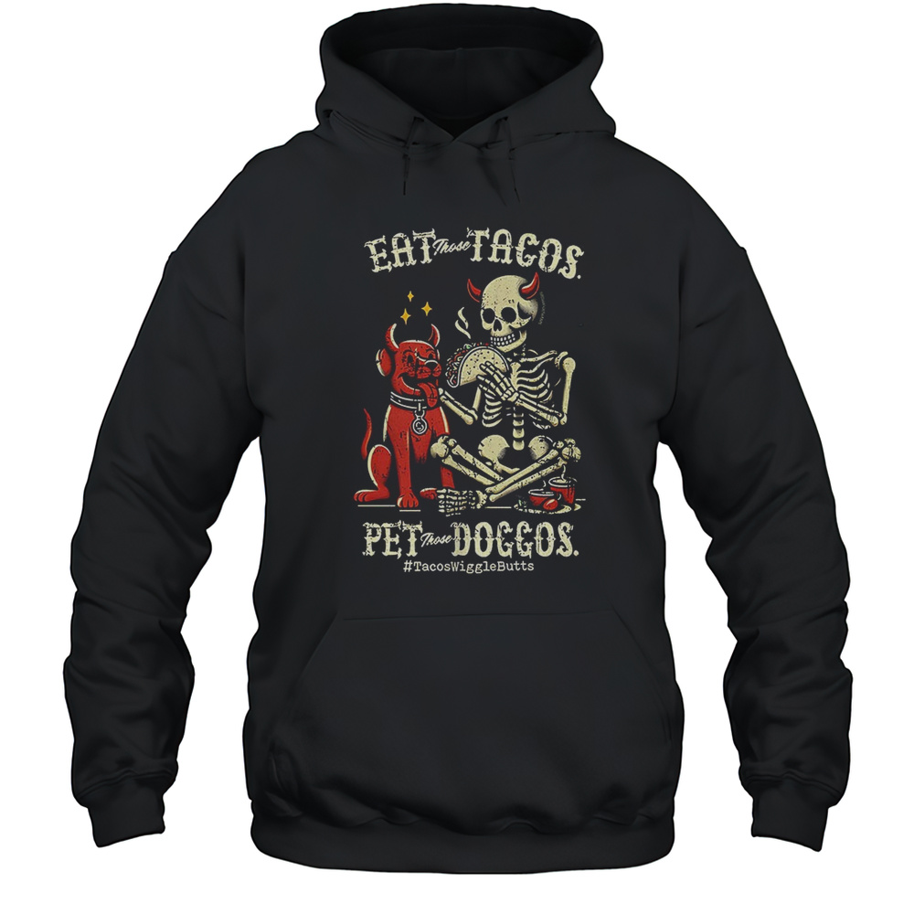 Eat Those Tacos Pet Those Doggos Shirt Unisex Hoodie