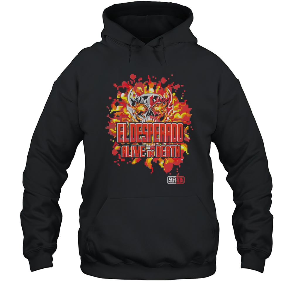 El Desperado Alive In Death Shirt Unisex Hoodie