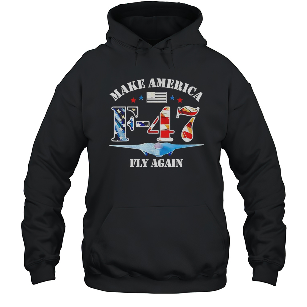F47 Fighter Jet 6th Gen Fighter Make America Fly Again Shirt Unisex Hoodie