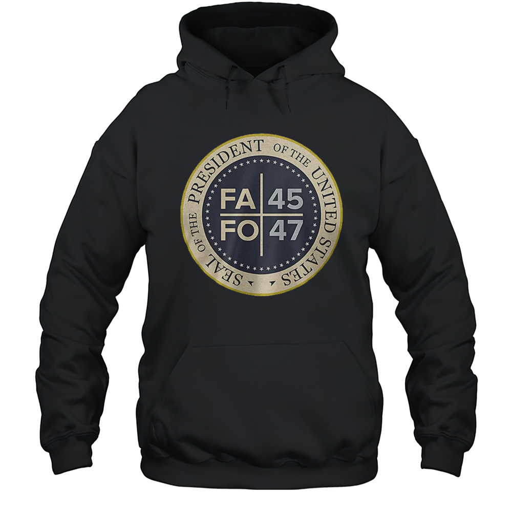 FAFO 45 47 President Of The United State Shirt Unisex Hoodie