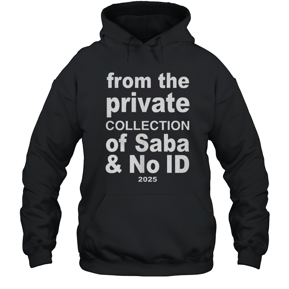 From The Private Collection Of Saba And No Id Shirt Unisex Hoodie