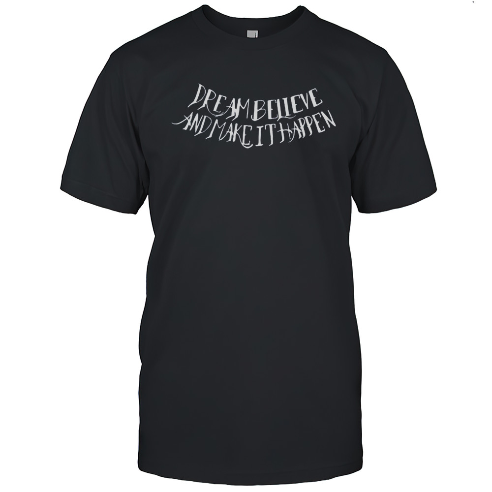 Full Violence Dream Believe And Make It Happen Shirt