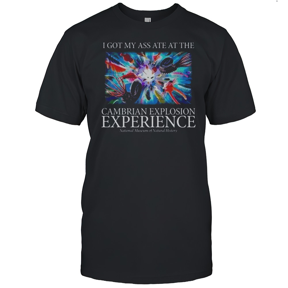I Got My Ass Ate At The Cambrian Explosion Experience Shirt